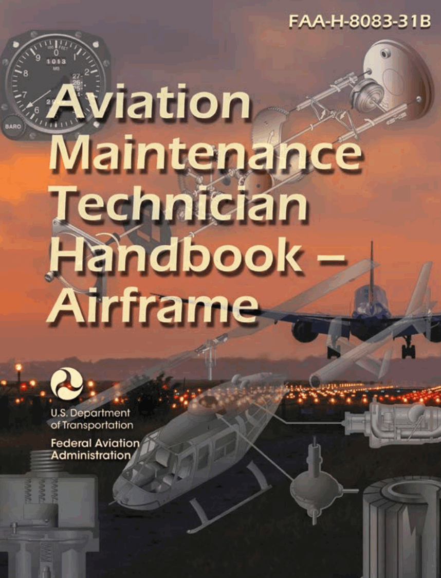 The Aviation Maintenance Technician Handbook—Airframe (FAA-H-8083-31B) The Aviation Maintenance Technician Handbook—Airframe (FAA-H-8083-31B)